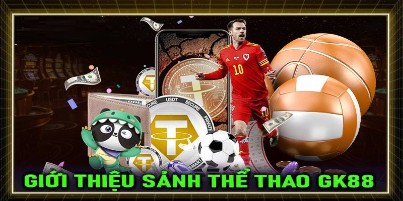 Giới thiệu về sảnh cược GK88